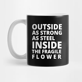 Outside as strong as stell inside the fregile flower Mug